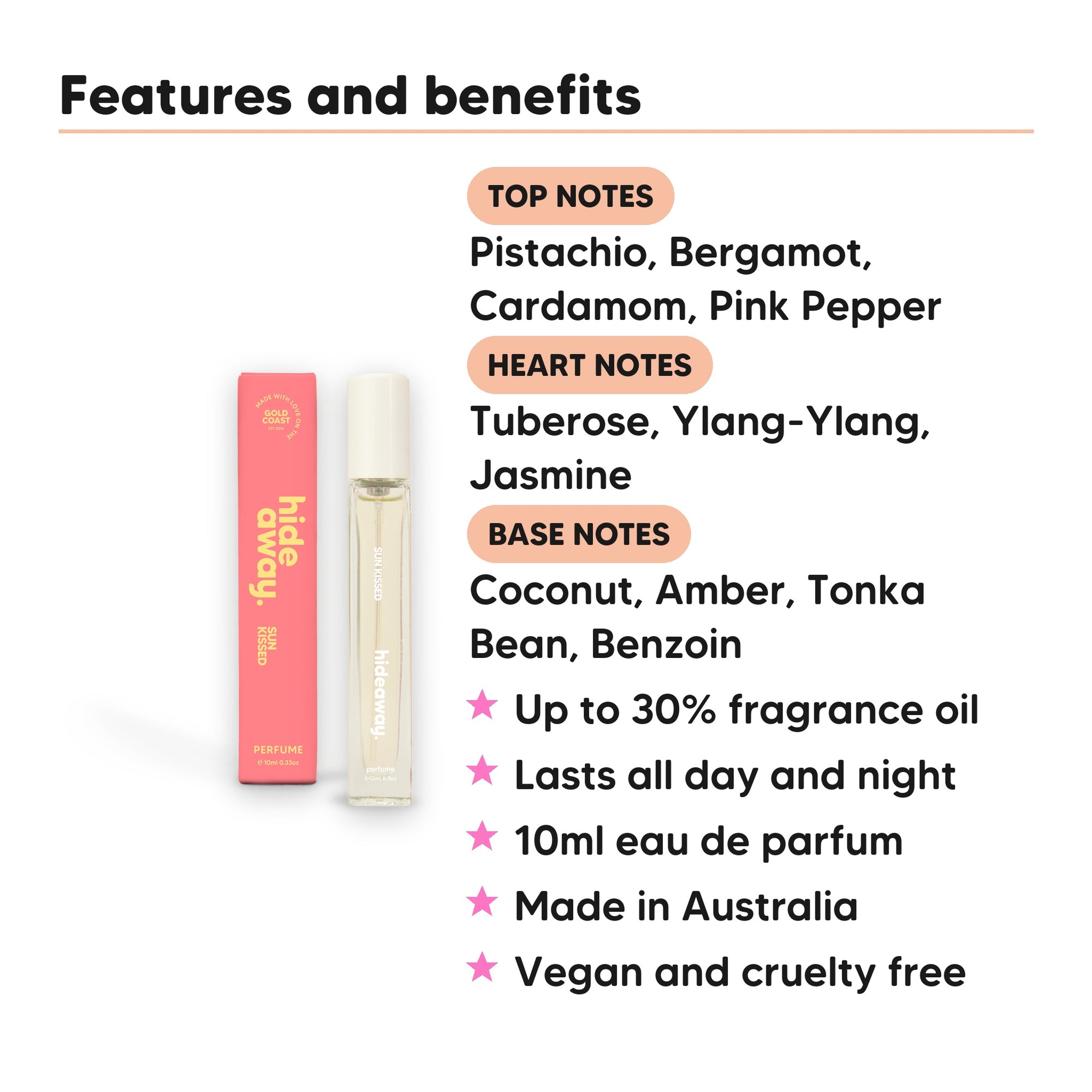 Sun Kissed Perfume 10ml features, top notes Pistachio, Bergamot, Cardamom, Pink Pepper, heart notes Tuberose, Ylang-Ylang, Jasmine, base notes Coconut, Amber, Tonka Bean, Benzoin, 10ml, vegan and cruelty free
