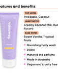 Pineapple Coconut Body Wash features, top notes Pineapple, Coconut, heart notes Creamy Coconut Milk, Rum Accord, base notes Sweet Vanilla, Tropical Fruits, 250ml, vegan and cruelty free