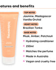 Vanilla Delight Conditioner features, top notes Jasmine, Madagascar Vanilla Orchid, heart notes Brazilian Tonka, base notes Musk, Amber, Patchouli, 250ml, vegan and cruelty free